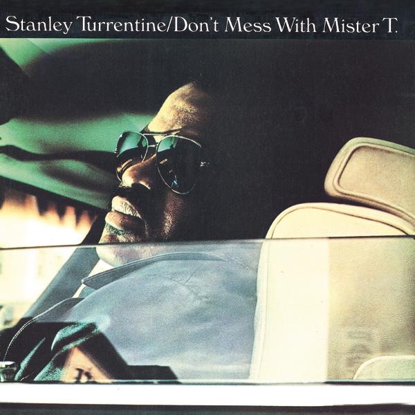 Stanley Turrentine - Don't Mess With Mister T.